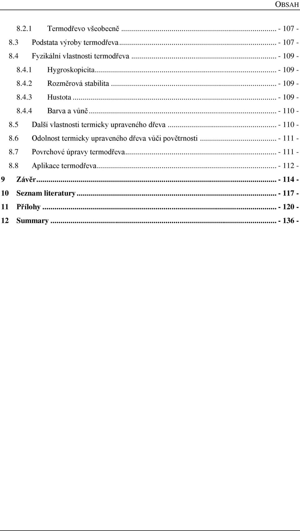 5 Další vlastnosti termicky upraveného dřeva... - 110-8.6 Odolnost termicky upraveného dřeva vůči povětrnosti... - 111-8.