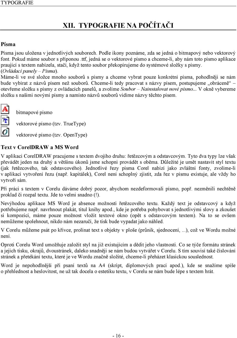 Máme-li ve své složce mnoho souborů s písmy a chceme vybrat pouze konkrétní písma, pohodlněji se nám bude vybírat z názvů písem než souborů.