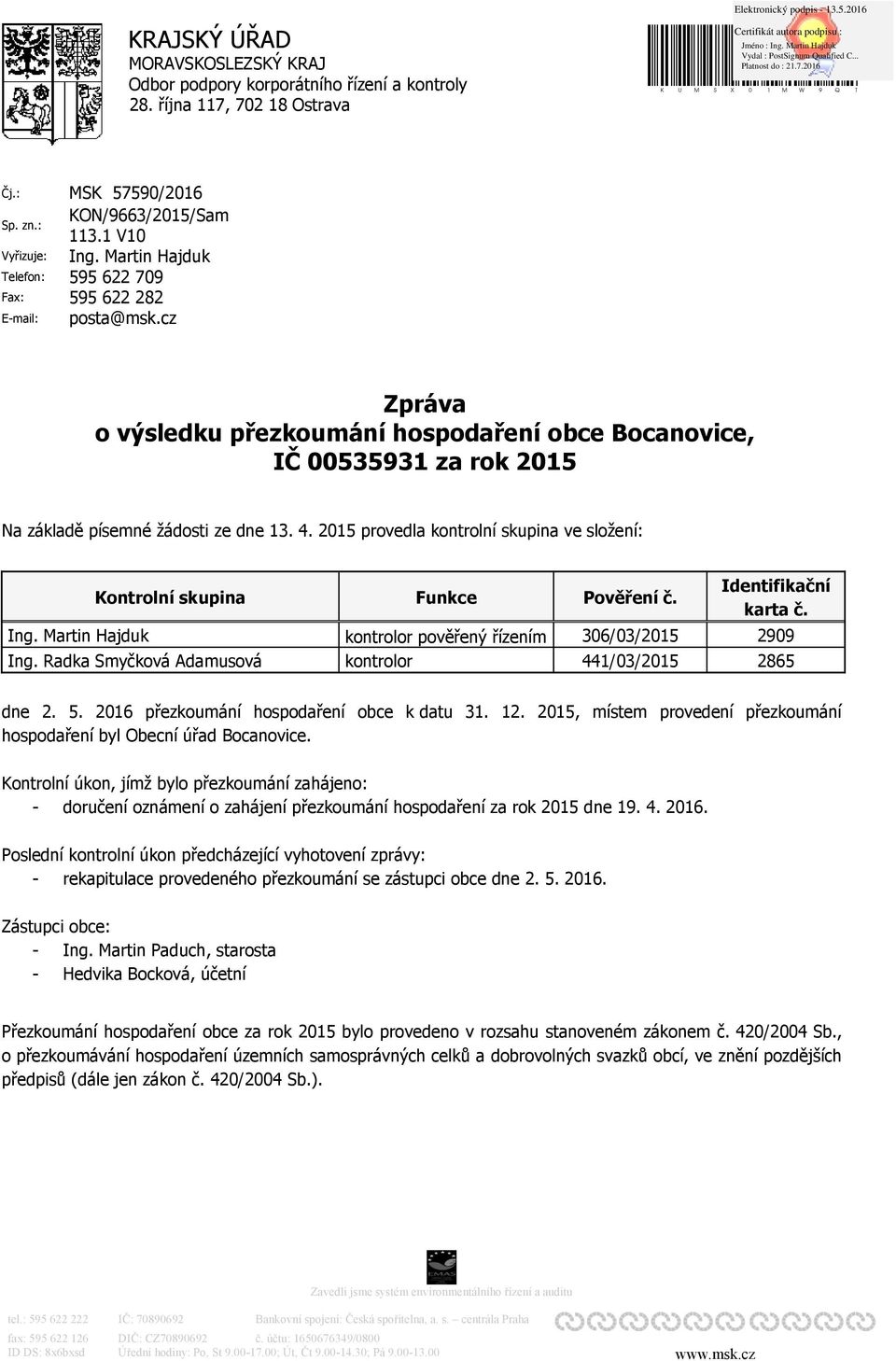 Martin Hajduk 595 622 709 595 622 282 posta@msk.cz Zpráva o výsledku přezkoumání hospodaření obce Bocanovice, IČ 00535931 za rok 2015 Na základě písemné žádosti ze dne 13. 4.