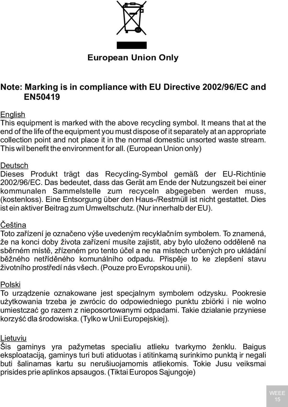 This wil benefit the environment for all. (European Union only) Deutsch Dieses Produkt trägt das Recycling-Symbol gemäß der EU-Richtinie 2002/96/EC.