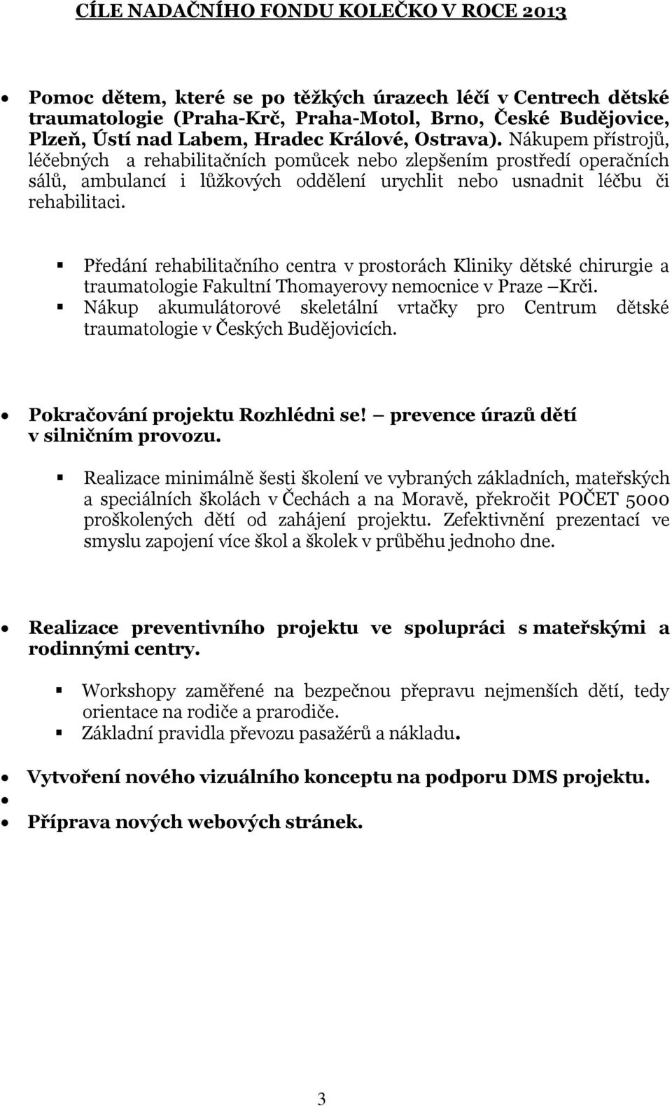 Předání rehabilitačního centra v prostorách Kliniky dětské chirurgie a traumatologie Fakultní Thomayerovy nemocnice v Praze Krči.