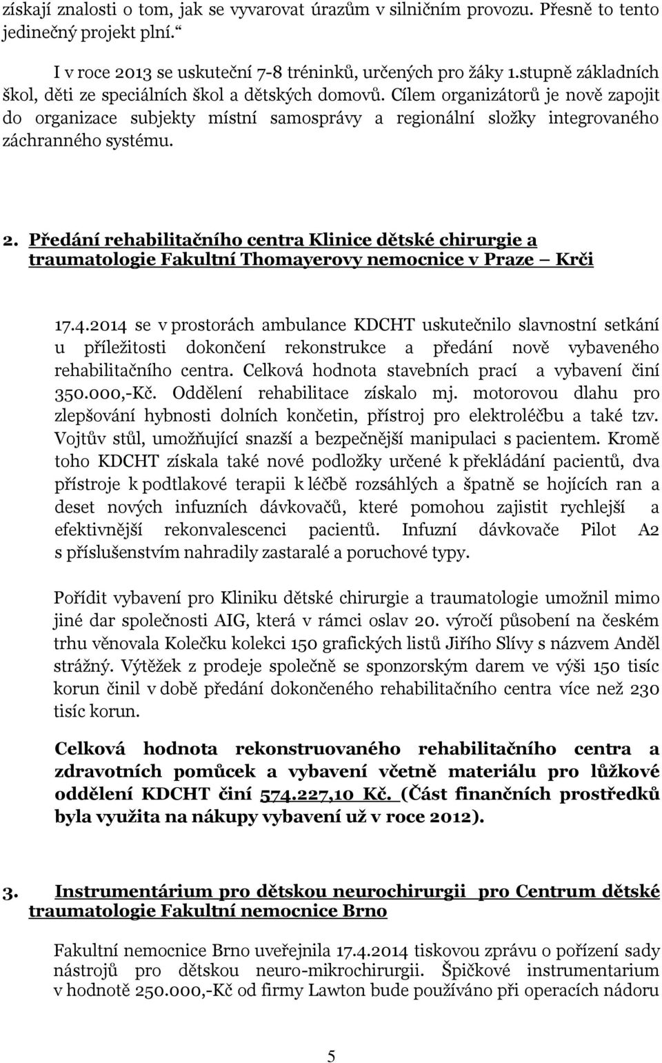 2. Předání rehabilitačního centra Klinice dětské chirurgie a traumatologie Fakultní Thomayerovy nemocnice v Praze Krči 17.4.