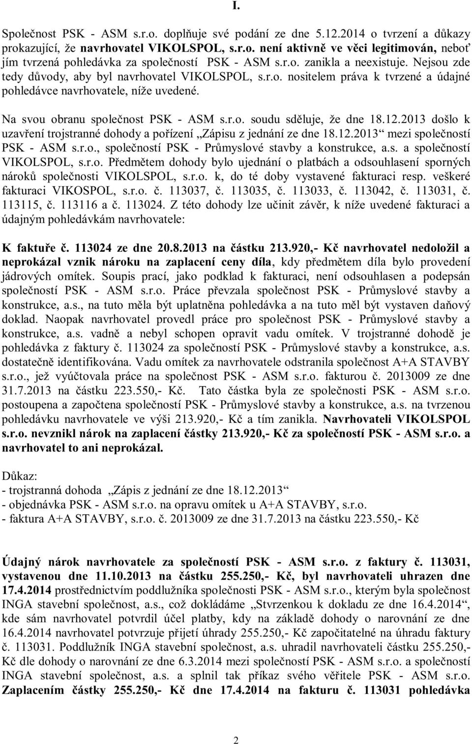 Na svou obranu společnost PSK - ASM s.r.o. soudu sděluje, že dne 18.12.2013 došlo k uzavření trojstranné dohody a pořízení Zápisu z jednání ze dne 18.12.2013 mezi společností PSK - ASM s.r.o., společností PSK - Průmyslové stavby a konstrukce, a.