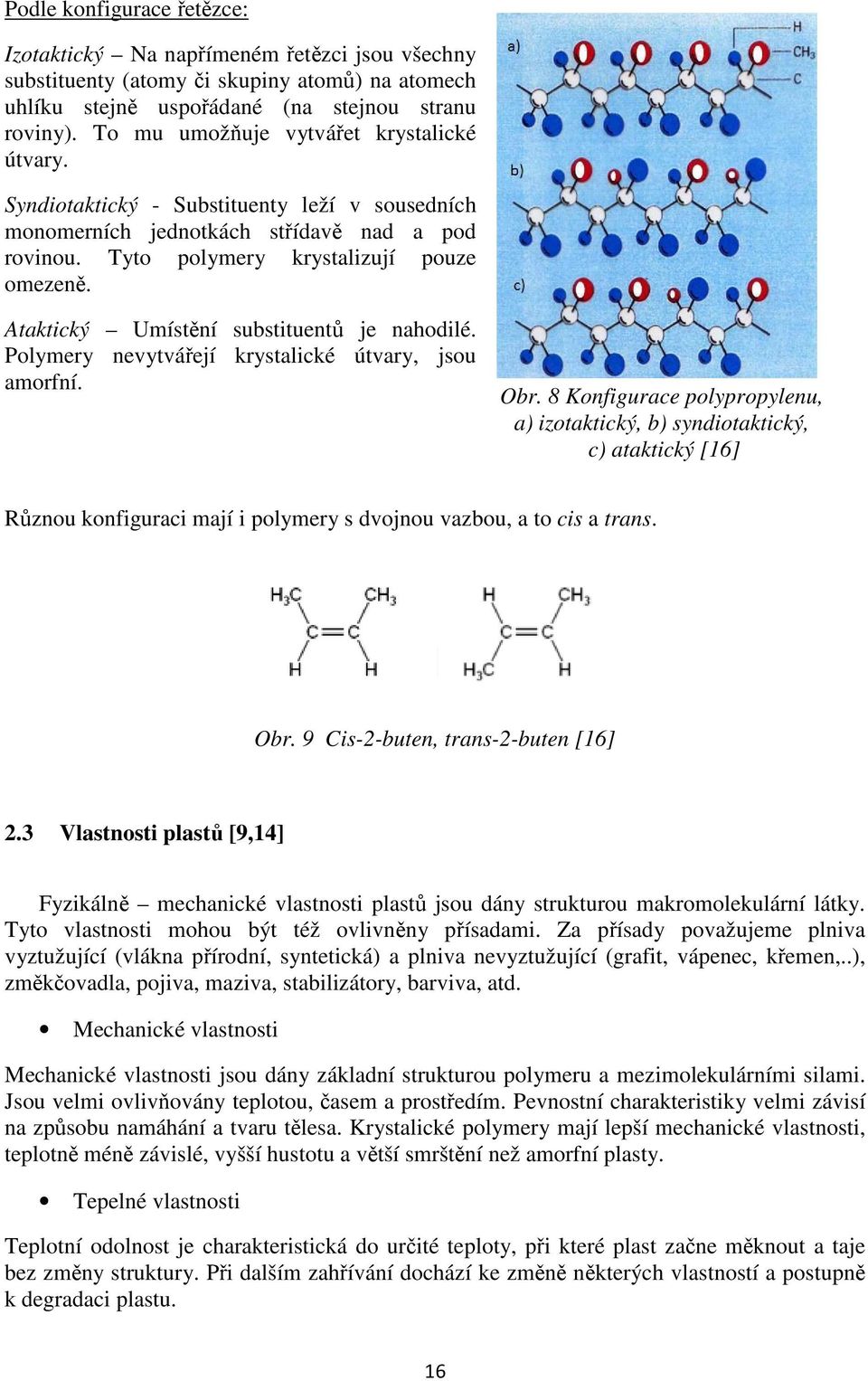 Ataktický Umístění substituentů je nahodilé. Polymery nevytvářejí krystalické útvary, jsou amorfní. Obr.