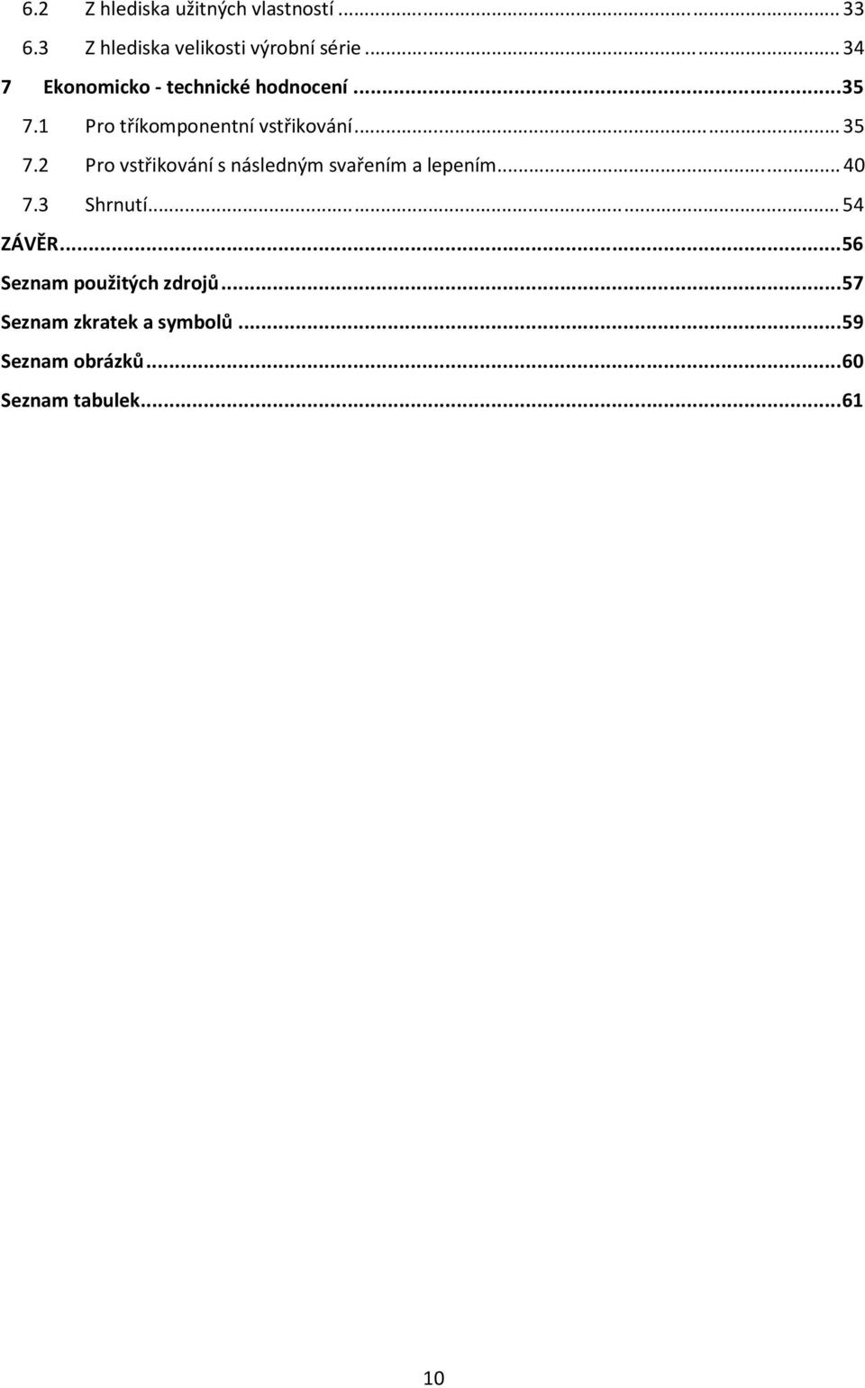 1 Pro tříkomponentní vstřikování... 35 7.2 Pro vstřikování s následným svařením a lepením.