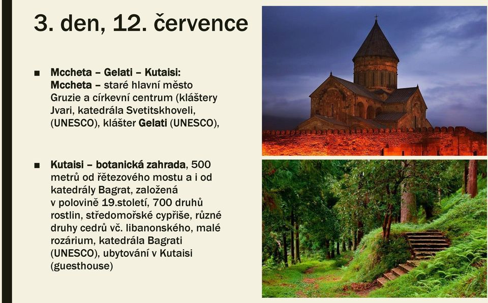 katedrála Svetitskhoveli, (UNESCO), klášter Gelati (UNESCO), Kutaisi botanická zahrada, 500 metrů od