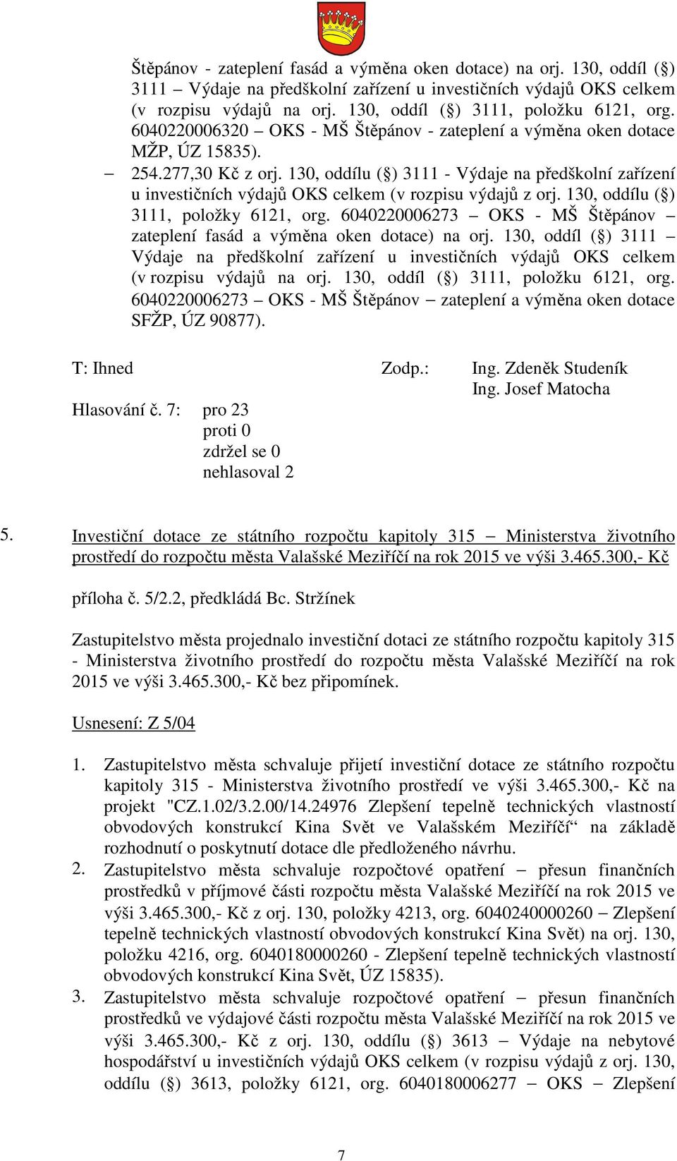 130, oddílu ( ) 3111 - Výdaje na předškolní zařízení u investičních výdajů OKS celkem (v rozpisu výdajů z orj. 130, oddílu ( ) 3111, položky 6121, org.