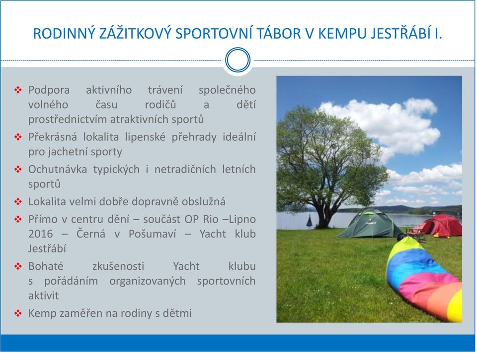 lipenské přehrady ideální pro jachetní sporty Ochutnávka typických i netradičních letních sportů Lokalita velmi dobře