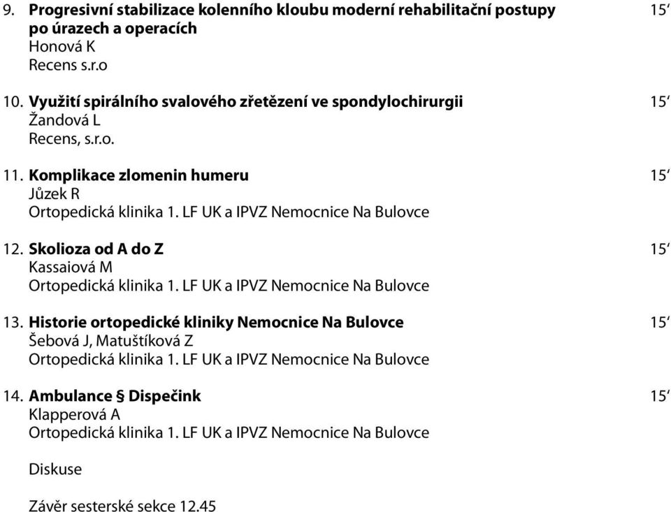 Komplikace zlomenin humeru 15 Jůzek R 12. Skolioza od A do Z 15 Kassaiová M 13.