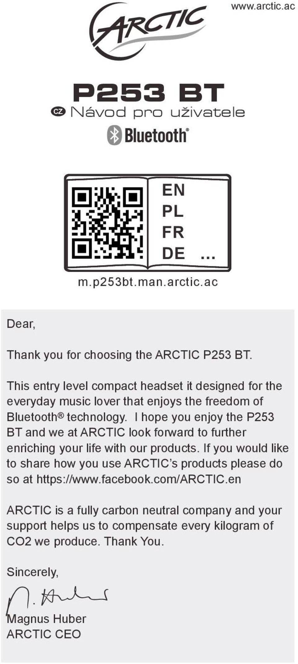 I hope you enjoy the P253 BT and we at ARCTIC look forward to further enriching your life with our products.