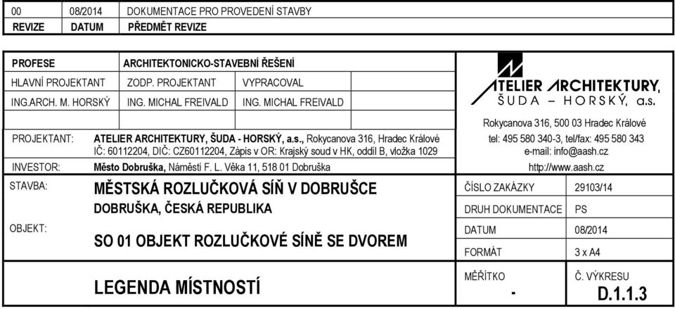 , Rokycanova 316, Hradec Králové IČ: 60112204, DIČ: CZ60112204, Zápis v OR: Krajský soud v HK, oddíl B, vložka 1029 Rokycanova 316, 500 03 Hradec Králové tel: 495 580 3403, tel/fax: