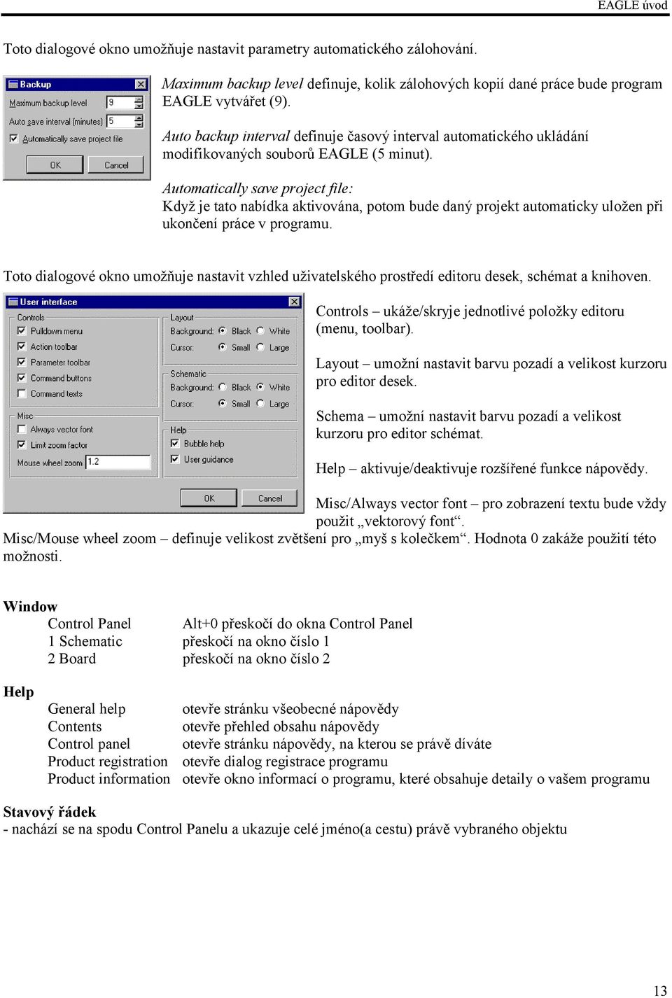 Automatically save project file: Když je tato nabídka aktivována, potom bude daný projekt automaticky uložen při ukončení práce v programu.