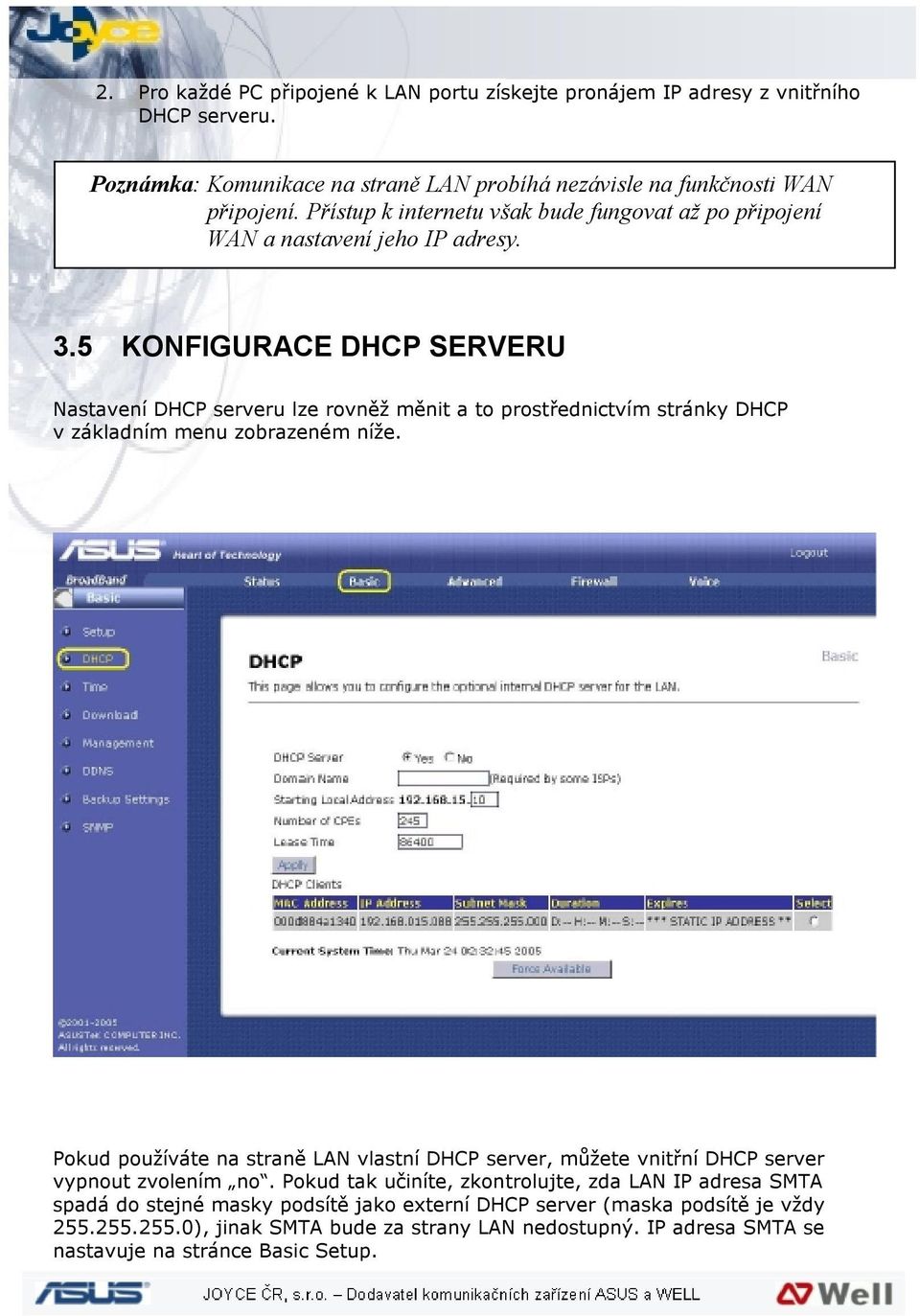 5 KONFIGURACE DHCP SERVERU Nastavení DHCP serveru lze rovněž měnit a to prostřednictvím stránky DHCP v základním menu zobrazeném níže.