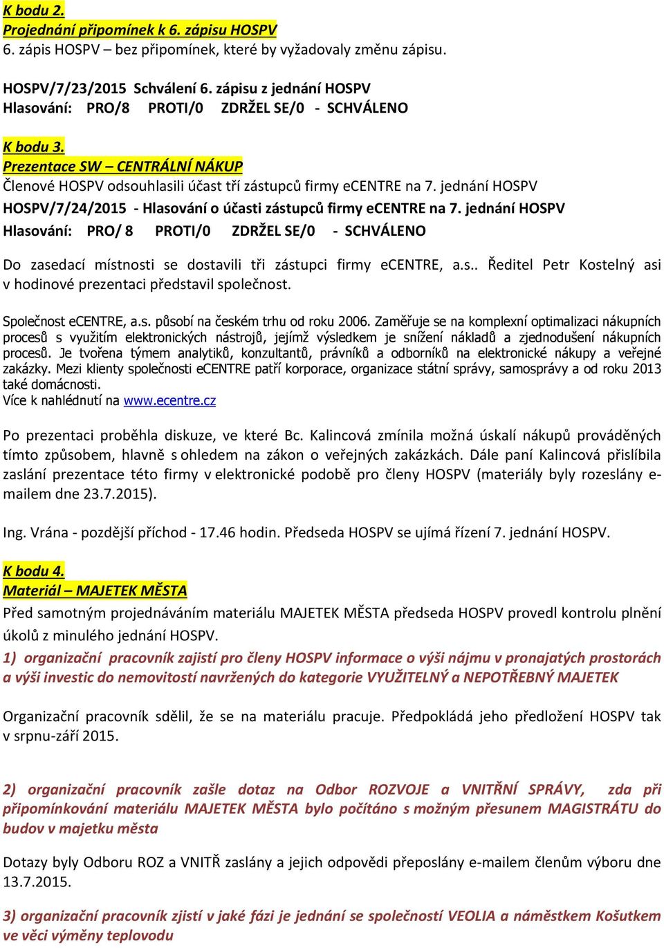 jednání HOSPV HOSPV/7/24/2015 - Hlasování o účasti zástupců firmy ecentre na 7.