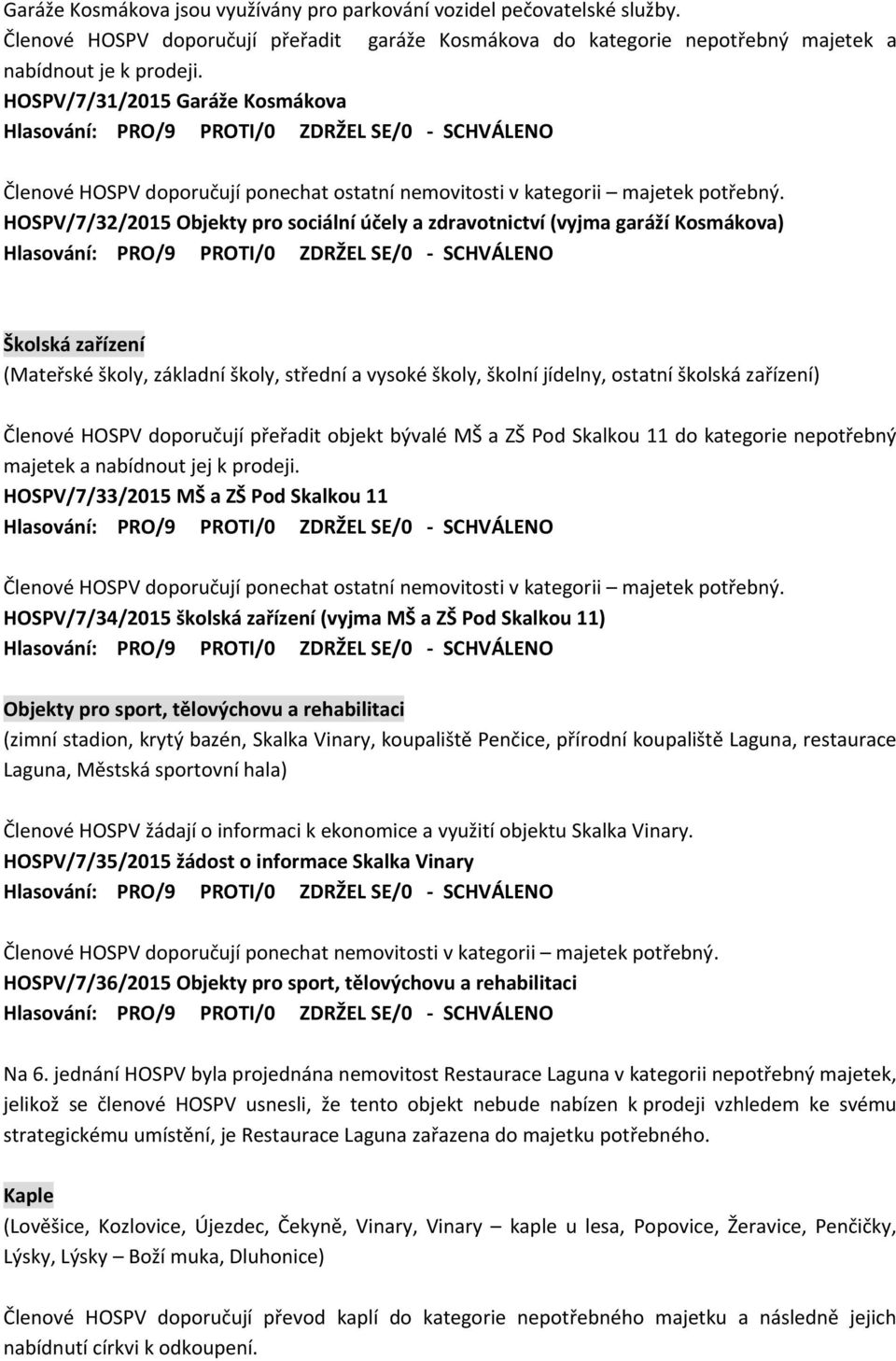 HOSPV/7/32/2015 Objekty pro sociální účely a zdravotnictví (vyjma garáží Kosmákova) - SCHVÁLENO Školská zařízení (Mateřské školy, základní školy, střední a vysoké školy, školní jídelny, ostatní