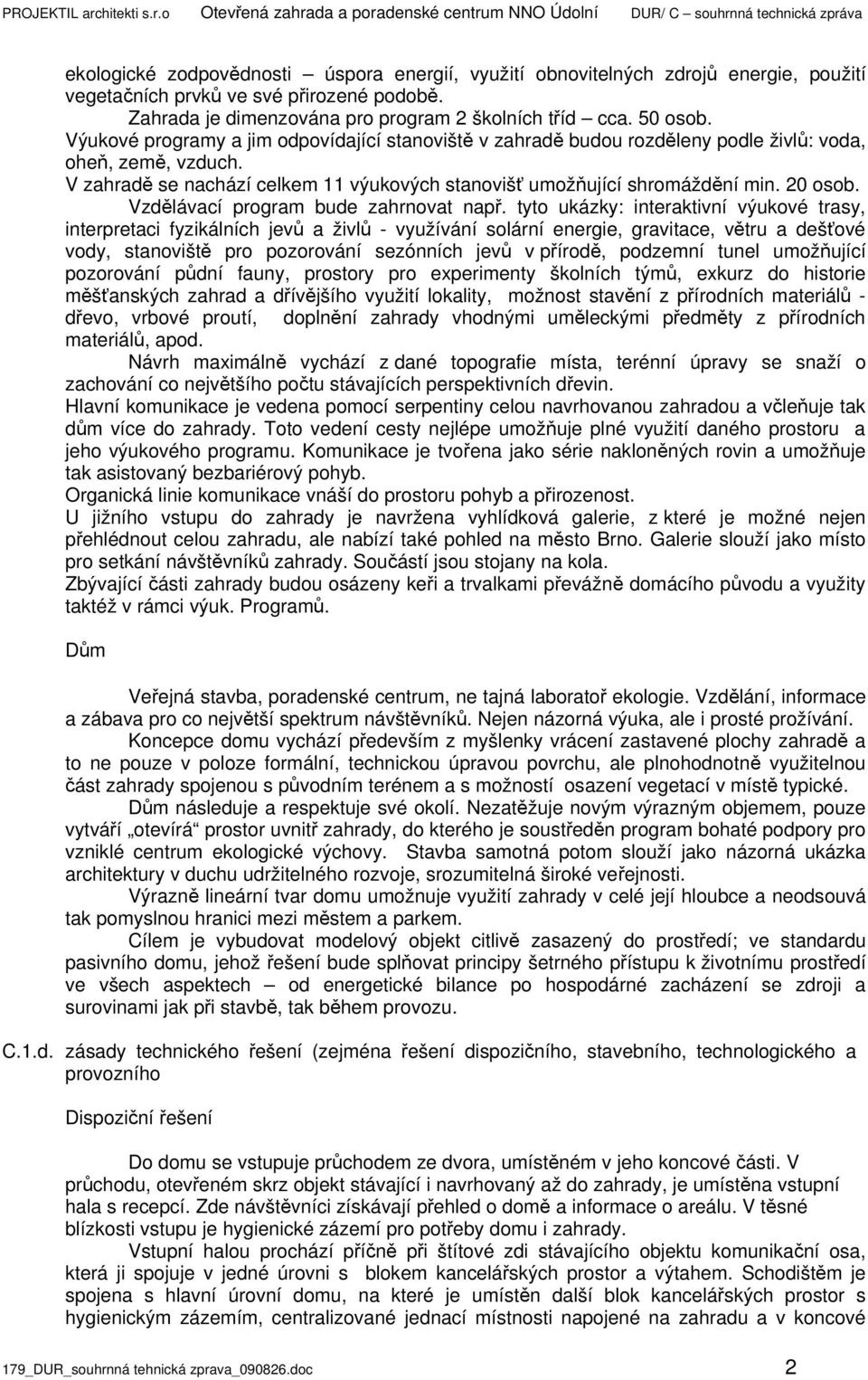 o Otevřená zahrada a poradenské centrum NNO Údolní DUR/ C souhrnná technická zpráva ekologické zodpovědnosti úspora energií, využití obnovitelných zdrojů energie, použití vegetačních prvků ve své