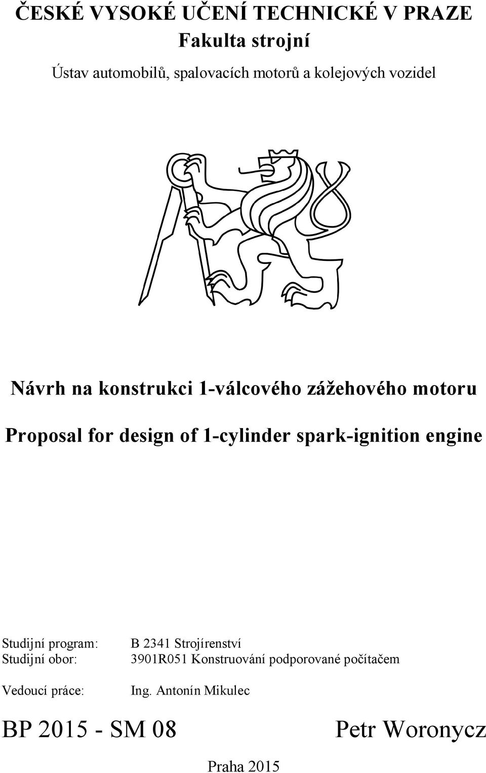 1-cylinder spark-ignition engine Studijní program: B 2341 Strojírenství Studijní obor: