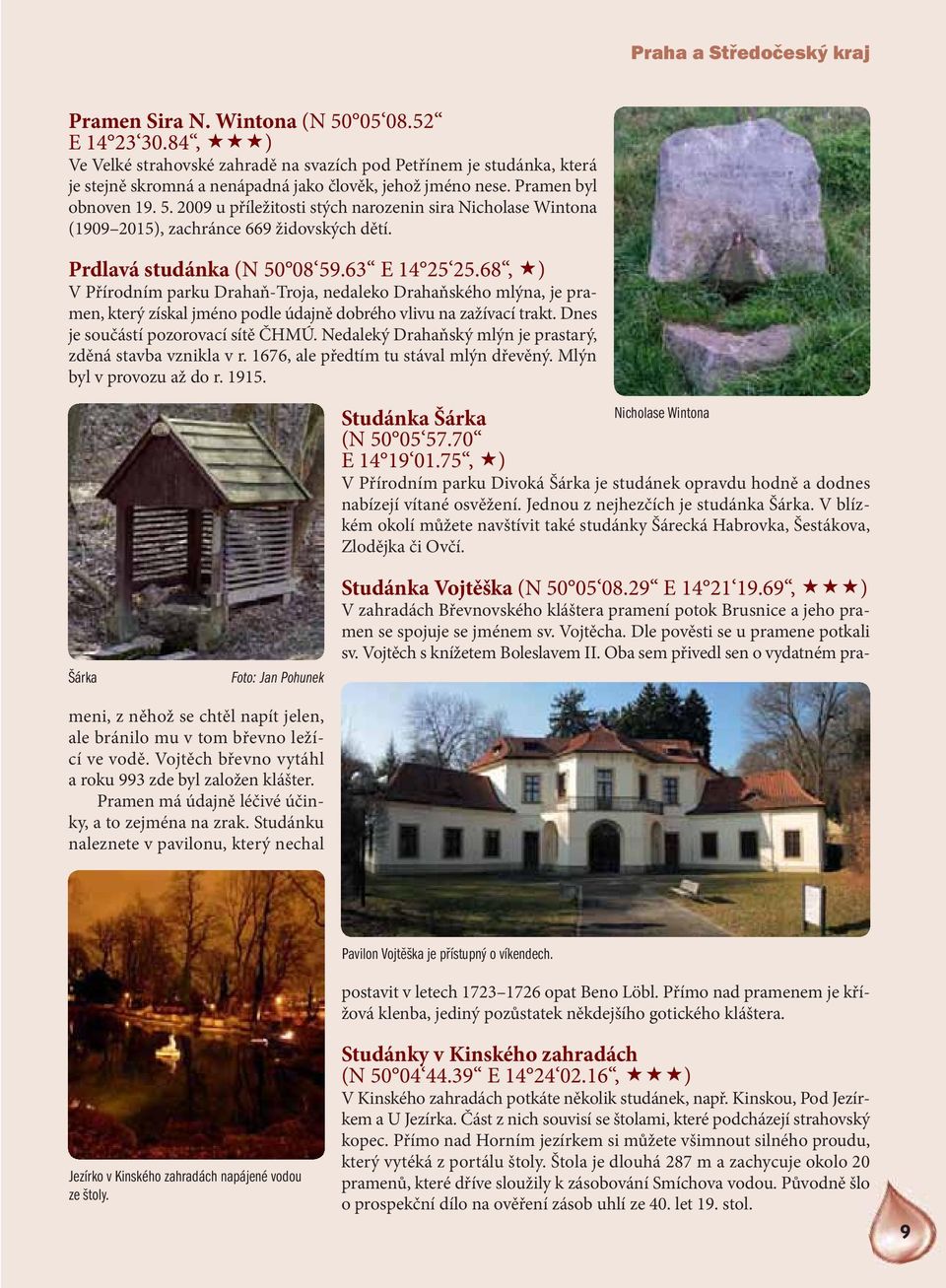 2009 u příležitosti stých narozenin sira Nicholase Wintona (1909 2015), zachránce 669 židovských dětí. Prdlavá studánka (N 50 08 59.63 E 14 25 25.