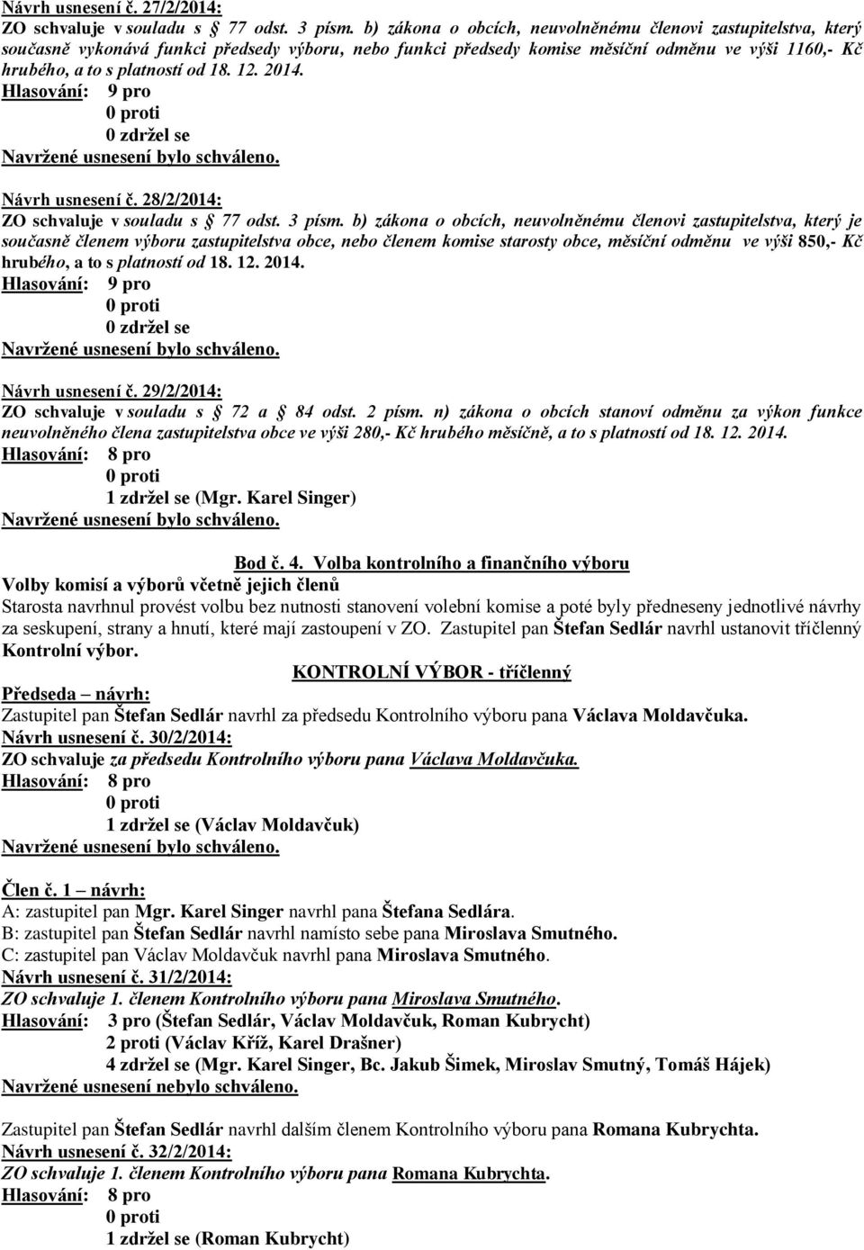 12. 2014. Návrh usnesení č. 28/2/2014: ZO schvaluje v souladu s 77 odst. 3 písm.