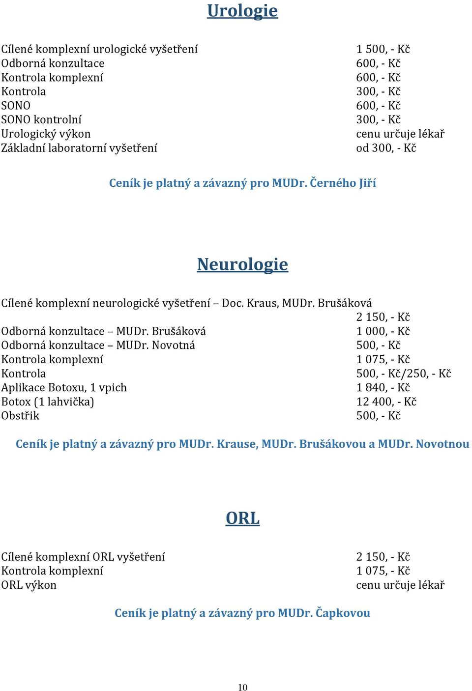 Brušáková 1 000, - Kč Odborná konzultace MUDr.