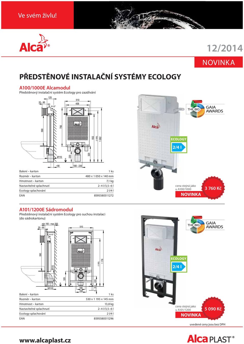 760 Kč A101/1200E Sádromodul Předstěnový instalační systém Ecology pro suchou instalaci (do sádrokartonu) Balení karton 1 ks Rozměr karton 530 1 195