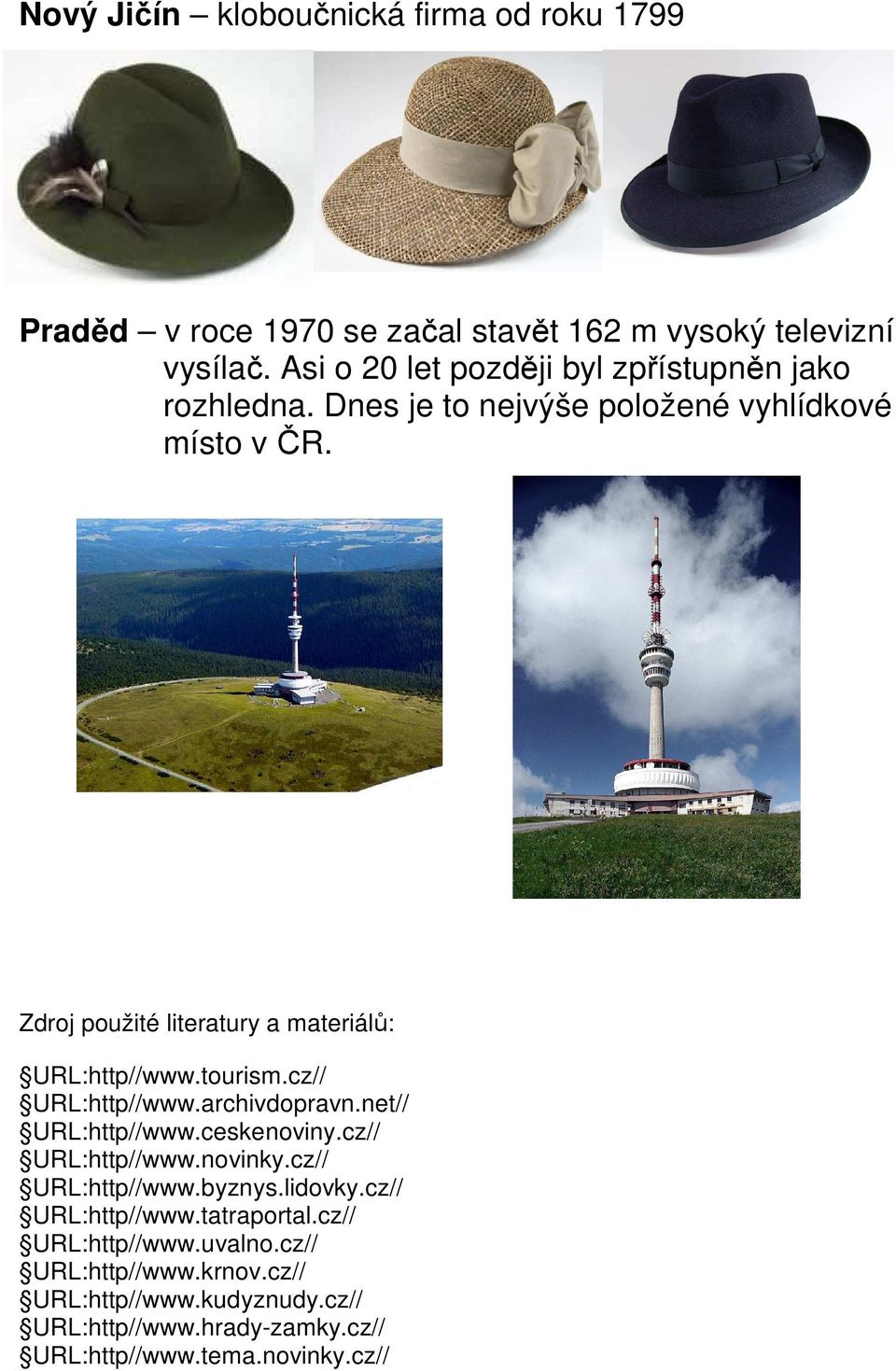 Zdroj použité literatury a materiálů: URL:http//www.tourism.cz// URL:http//www.archivdopravn.net// URL:http//www.ceskenoviny.cz// URL:http//www.novinky.