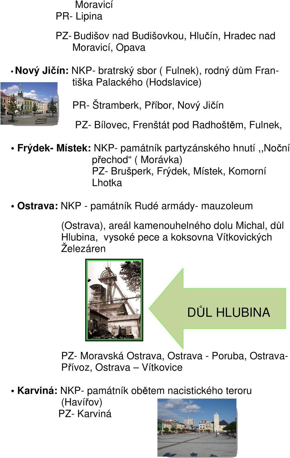 Frýdek, Místek, Komorní Lhotka Ostrava: NKP - památník Rudé armády- mauzoleum (Ostrava), areál kamenouhelného dolu Michal, důl Hlubina, vysoké pece a koksovna