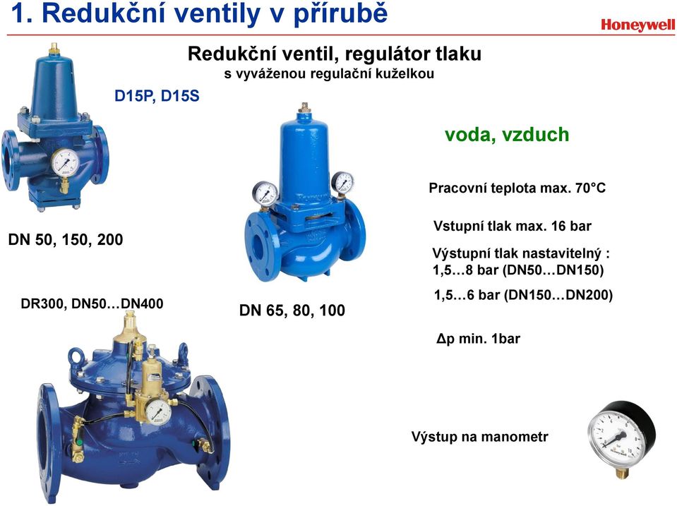 70 C DN 50, 150, 200 DR300, DN50 DN400 DN 65, 80, 100 Vstupní tlak max.
