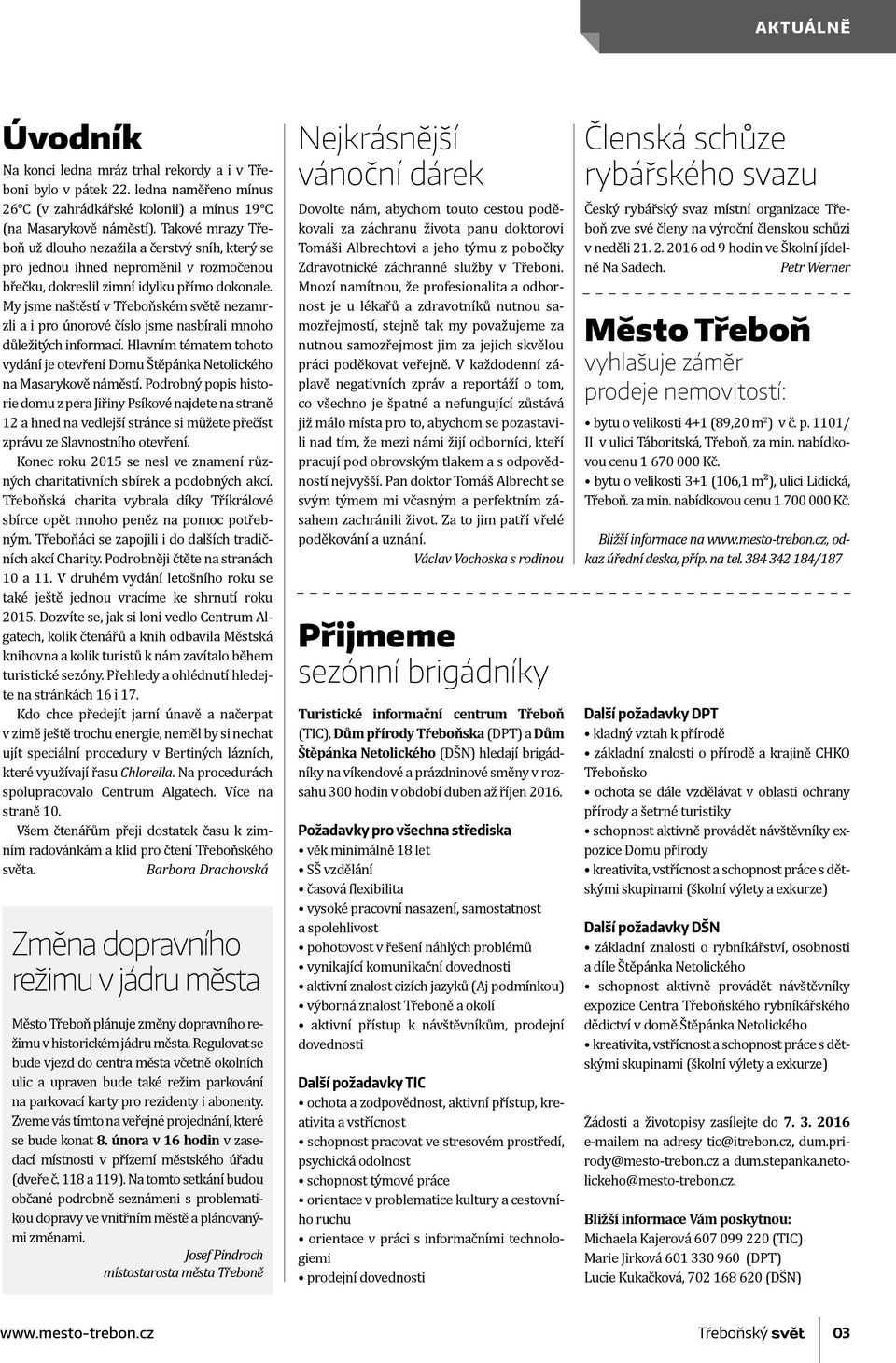 My jsme naštěstí v Třeboňském světě nezamrzli a i pro únorové číslo jsme nasbírali mnoho důležitých informací.