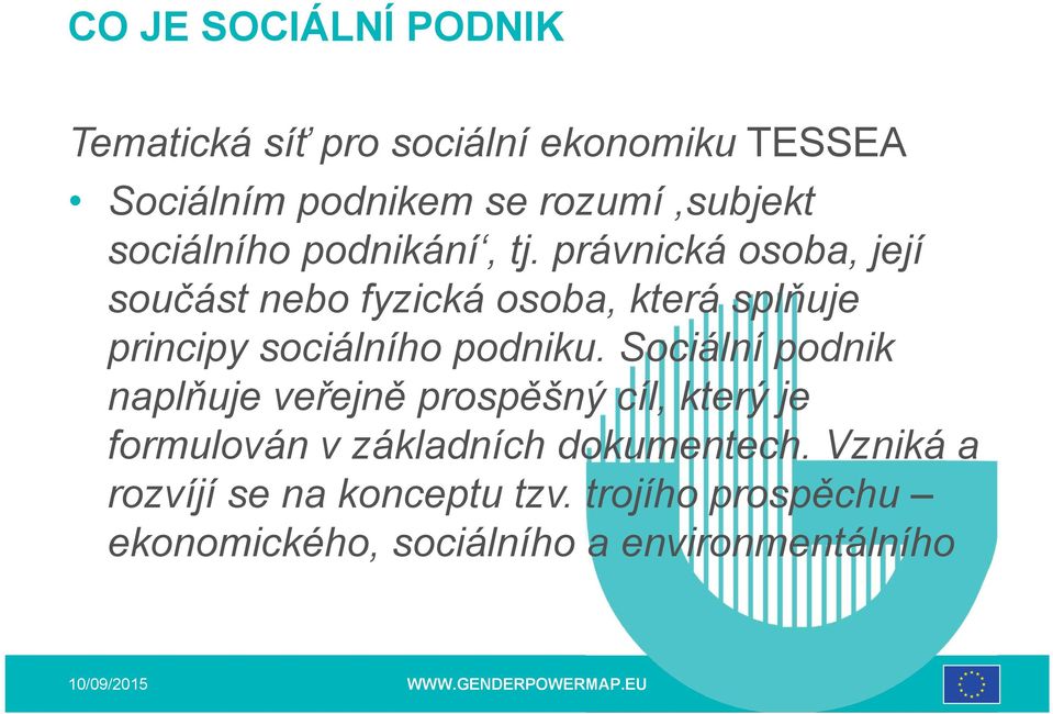 právnická osoba, její součást nebo fyzická osoba, která splňuje principy sociálního podniku.