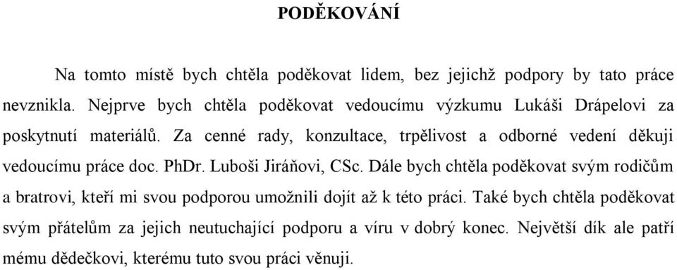 Za cenné rady, konzultace, trpělivost a odborné vedení děkuji vedoucímu práce doc. PhDr. Luboši Jiráňovi, CSc.