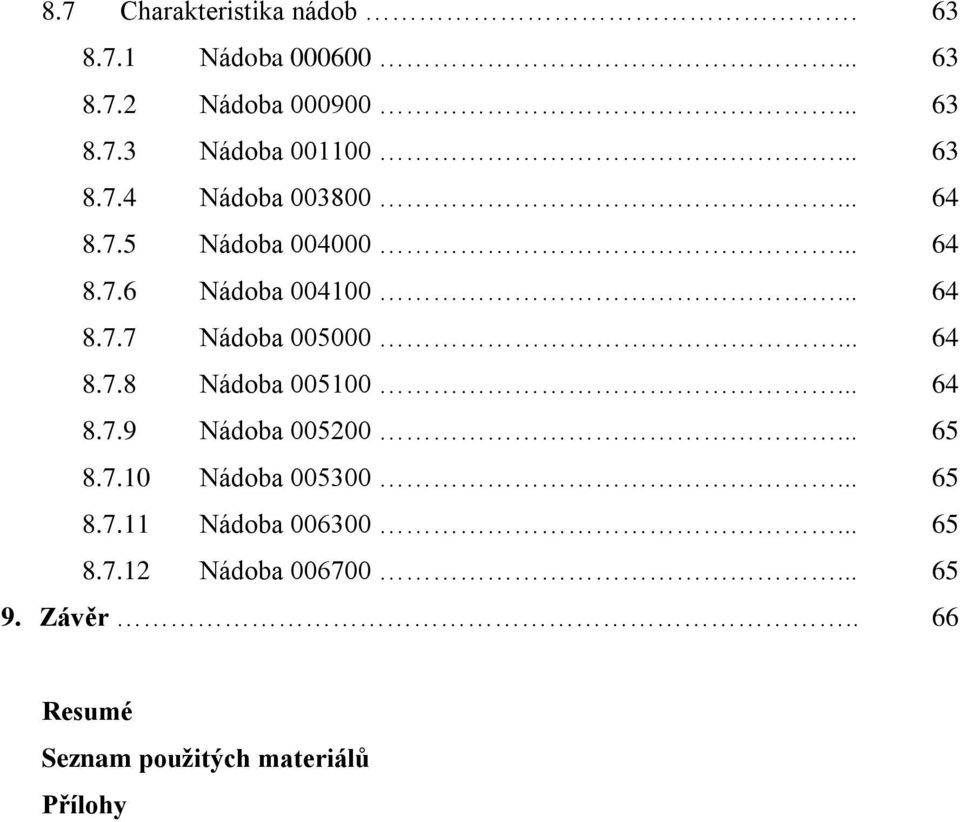 .. 64 8.7.8 Nádoba 005100... 64 8.7.9 Nádoba 005200... 65 8.7.10 Nádoba 005300... 65 8.7.11 Nádoba 006300.