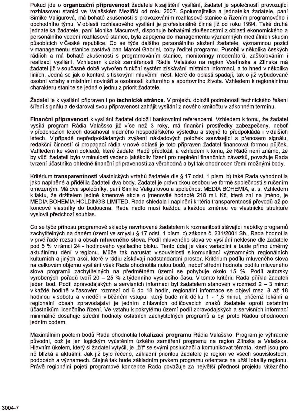 V oblasti rozhlasového vysílání je profesionálně činná již od roku 1994.