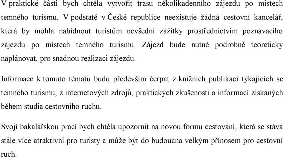 Zájezd bude nutné podrobně teoreticky naplánovat, pro snadnou realizaci zájezdu.