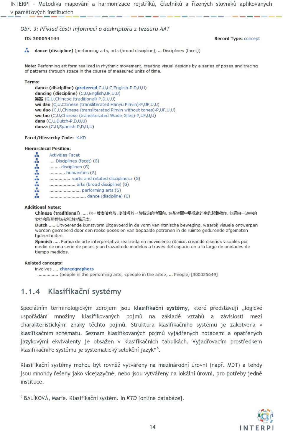 charakteristickými znaky těchto pojmů. Struktura klasifikačního systému je zakotvena v klasifikačním schématu.
