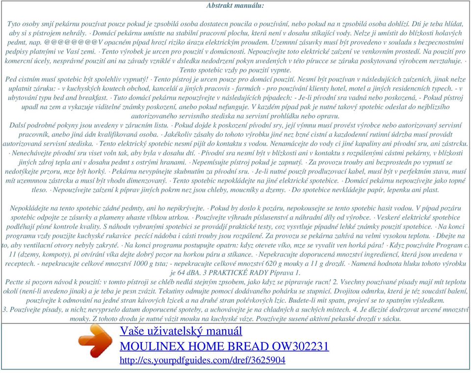 @@@@@@@@V opacném pípad hrozí riziko úrazu elektrickým proudem. Uzemnní zásuvky musí být provedeno v souladu s bezpecnostními pedpisy platnými ve Vasí zemi.