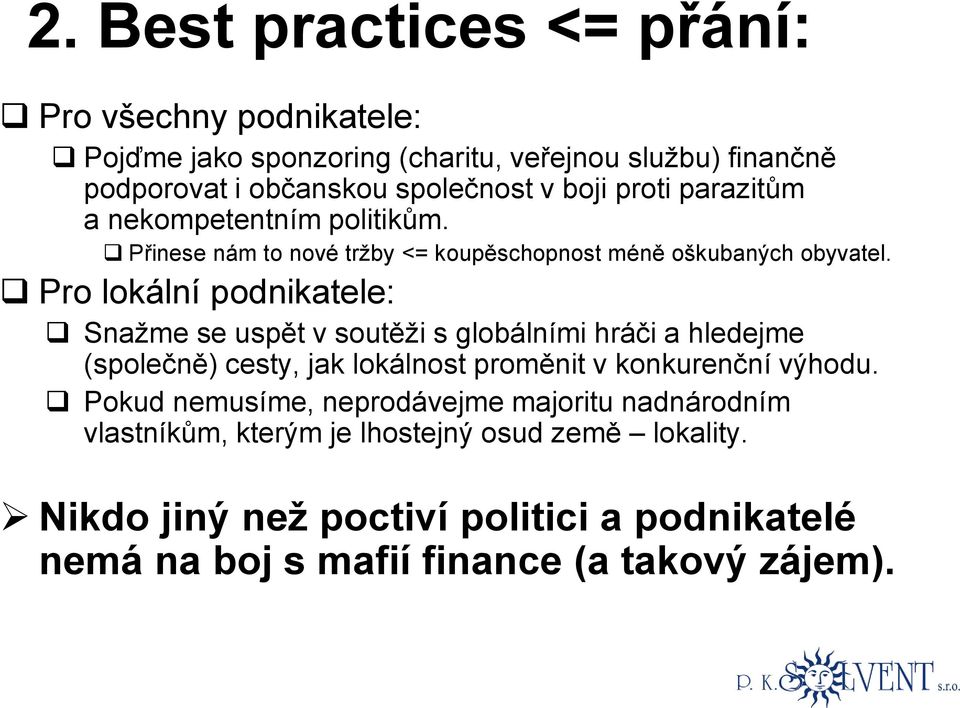 Pro lokální podnikatele: Snažme se uspět v soutěži s globálními hráči a hledejme (společně) cesty, jak lokálnost proměnit v konkurenční výhodu.