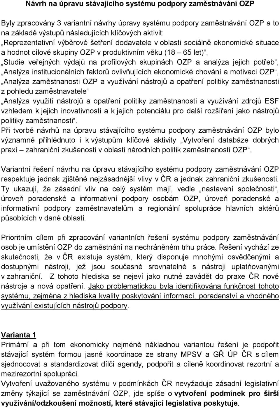 analýza jejich potřeb, Analýza institucionálních faktorů ovlivňujících ekonomické chování a motivaci OZP, Analýza zaměstnanosti OZP a využívání nástrojů a opatření politiky zaměstnanosti z pohledu