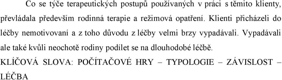 Klienti přicházeli do léčby nemotivovaní a z toho důvodu z léčby velmi brzy vypadávali.