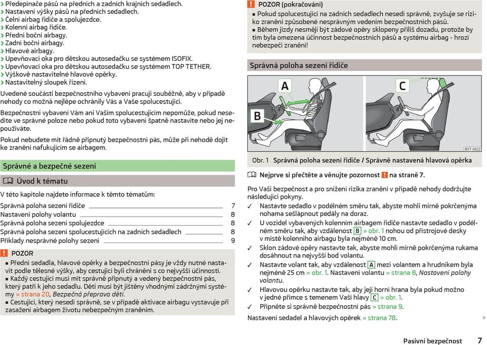 Nastavitelný sloupek řízení. Uvedené součásti bezpečnostního vybavení pracují souběžně, aby v případě nehody co možná nejlépe ochránily Vás a Vaše spolucestující.