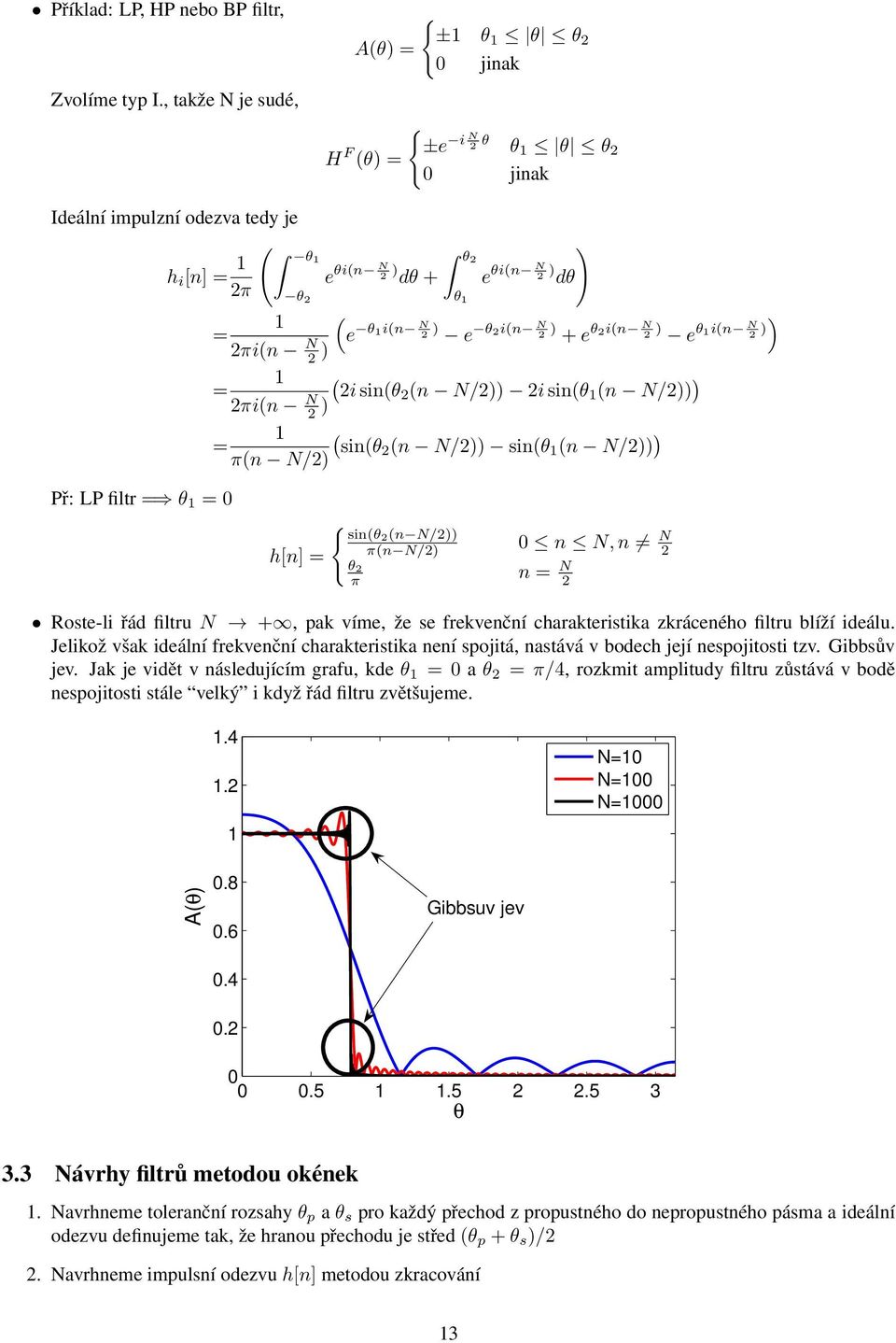 2πi(n N 2 ) e θ1i(n N 2 ) e θ2i(n N 2 ) + e θ2i(n N 2 ) e θ1i(n N )) 2 Př: LP filtr = θ 1 = 0 1 ( = 2i 2πi(n N 2 ) sin(θ2 (n N/2)) 2i sin(θ 1 (n N/2)) ) 1 ( = sin(θ2 (n N/2)) sin(θ 1 (n N/2)) ) π(n