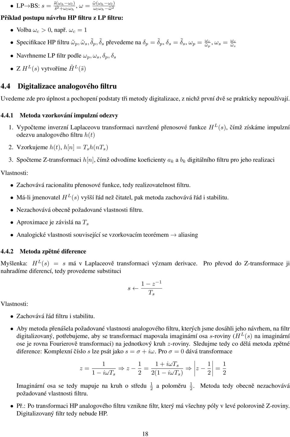 4 Digitalizace analogového filtru Uvedeme zde pro úplnost a pochopení podstaty tři metody digitalizace, z nichž první dvě se prakticky nepoužívají. 4.4.1 Metoda vzorkování impulzní odezvy 1.