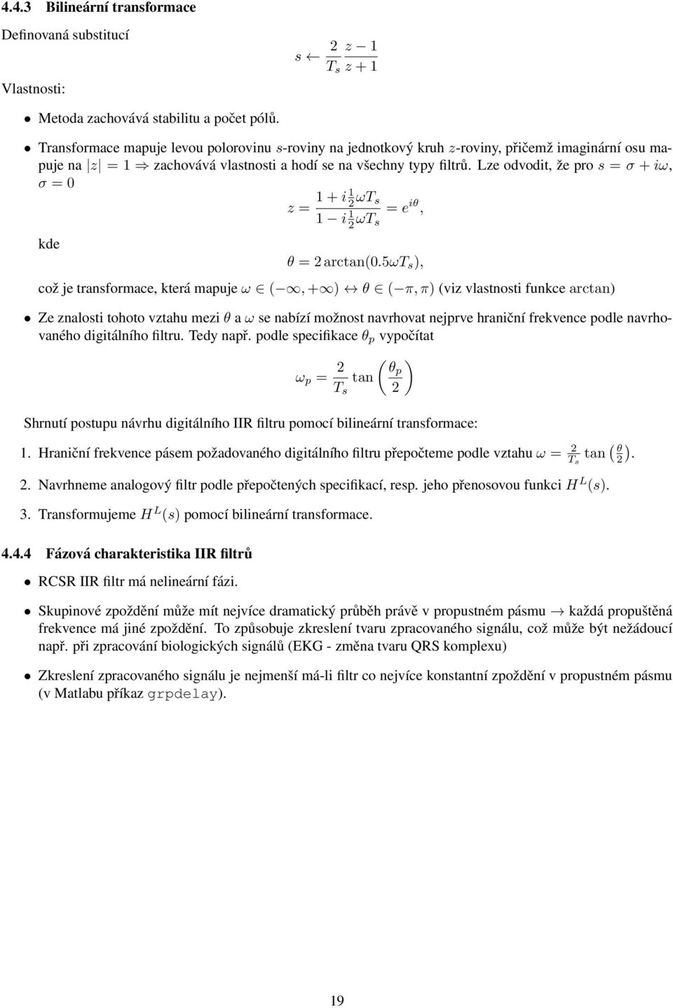 Lze odvodit, že pro s = σ + iω, σ = 0 z = 1 + i 1 2 ωt s 1 i 1 2 ωt = e iθ, s kde θ = 2 arctan(0.