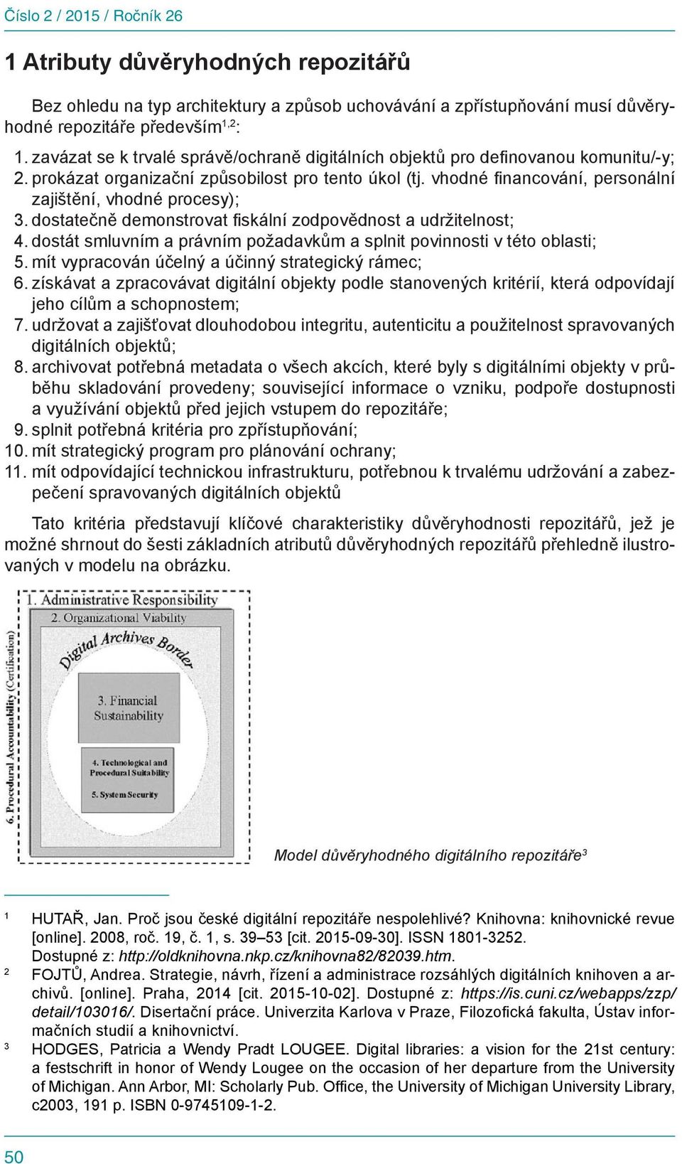 vhodné financování, personální zajištění, vhodné procesy); 3. dostatečně demonstrovat fiskální zodpovědnost a udržitelnost; 4.