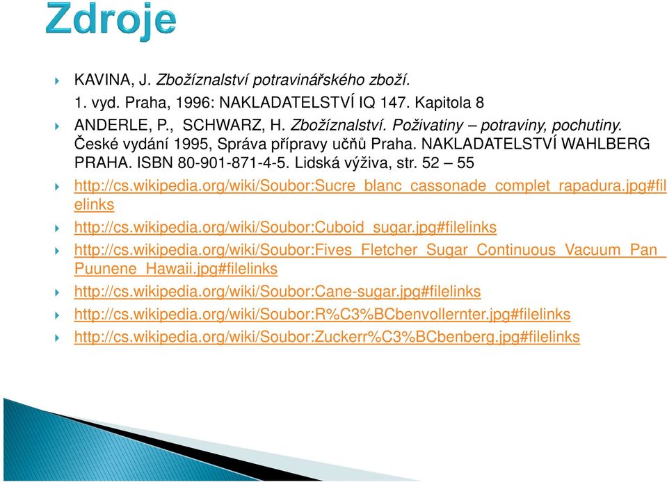 org/wiki/soubor:sucre_blanc_cassonade_complet_rapadura.jpg#fil elinks http://cs.wikipedia.org/wiki/soubor:cuboid_sugar.jpg#filelinks http://cs.wikipedia.org/wiki/soubor:fives_fletcher_sugar_continuous_vacuum_pan_ Puunene_Hawaii.