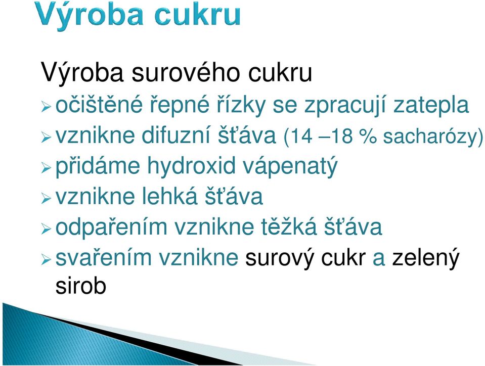 přidáme hydroxid vápenatý vznikne lehká šťáva odpařením