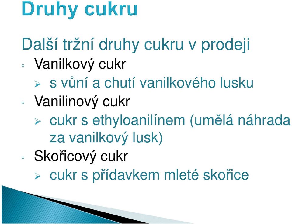 cukr s ethyloanilínem (umělá náhrada za vanilkový