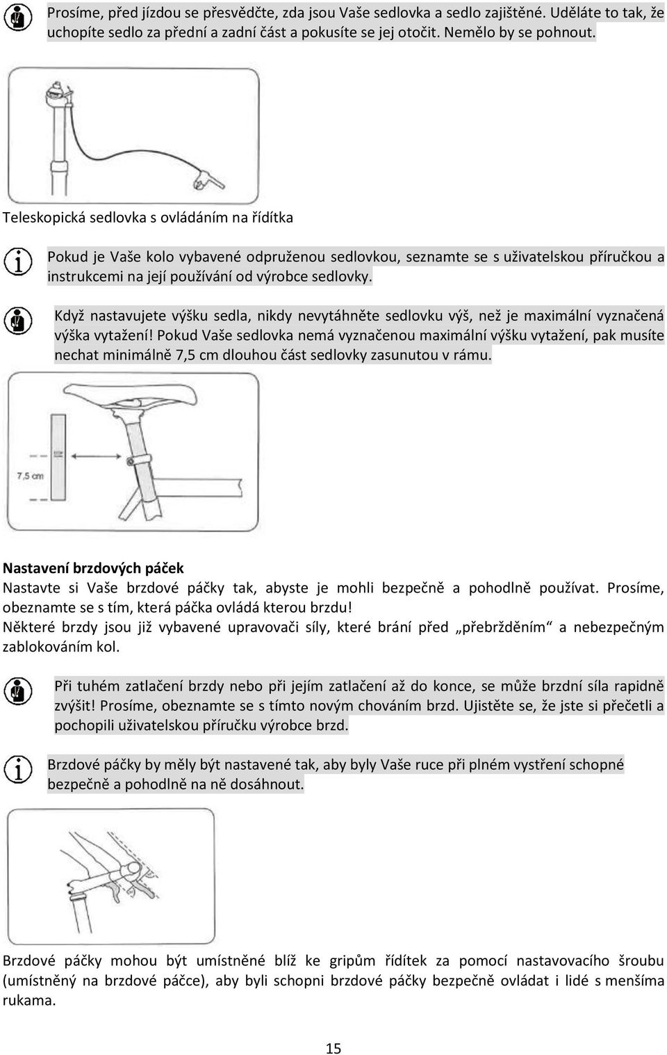 Když nastavujete výšku sedla, nikdy nevytáhněte sedlovku výš, než je maximální vyznačená výška vytažení!