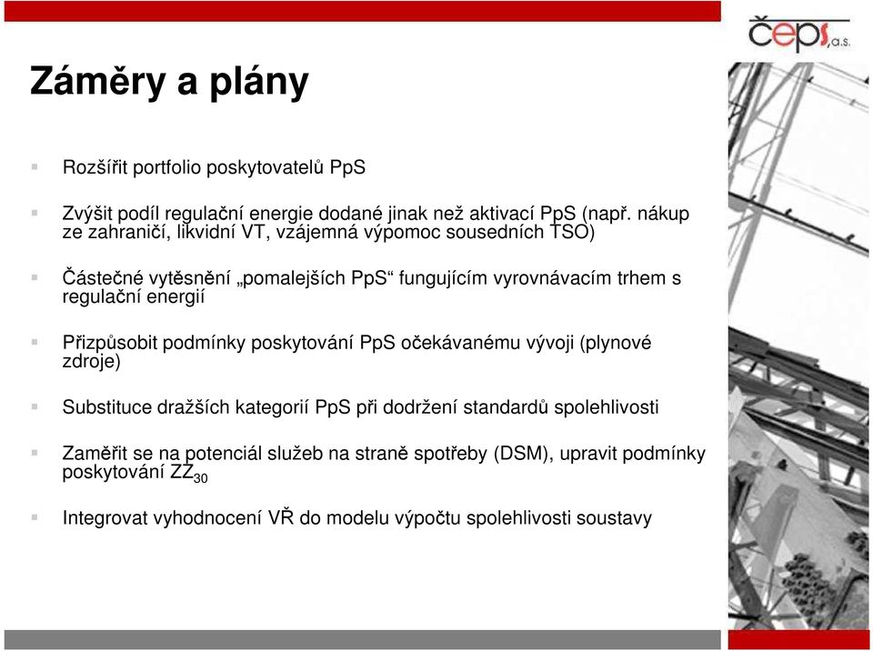 energií Přizpůsobit podmínky poskytování PpS očekávanému vývoji (plynové zdroje) Substituce dražších kategorií PpS při dodržení standardů