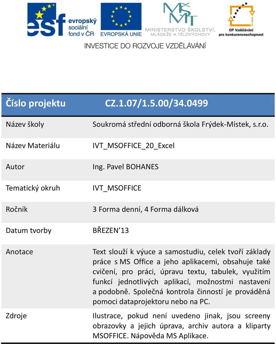 cvičení, pro práci, úpravu textu, tabulek, využitím funkcí jednotlivých aplikací, možnostmi nastavení a podobně.